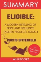 Summary to Eligible: A Modern Retelling Of Pride And Prejudice (Austen Project), Book 4 By Curtis Sittenfeld B09SY39P7T Book Cover