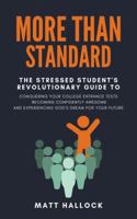 More Than Standard: The Stressed Student's Revolutionary Guide to Conquering Your College Entrance Tests, Becoming Confidently Awesome, and Experiencing God's Dream for Your Future 1734114614 Book Cover