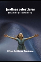 Jardines celestiales: El camino de la memoria (Spanish Edition) B0FM42F3GW Book Cover