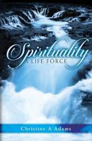 Spirituality: A Life Force 1733198652 Book Cover