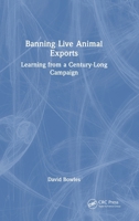 Banning Live Animal Exports: Learning from a Century-Long Campaign 1041147430 Book Cover