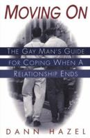 Moving On: The Gay Man's Guide for Coping When a Relationship Ends 1575663783 Book Cover