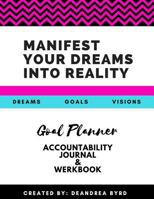 Goal Planner Accountability Journal & Werkbook: Manifest Your Dreams Into Reality 1721042512 Book Cover