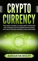 Cryptocurrency: The Crash Course To Learn About Investing And Trading Cryptocurrencies Including Bitcoin, Ethereum, Monero, Zcash And More 1986035018 Book Cover