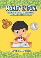 Money is Fun!: Currency, Counting, Number Patterns, and Financial Literacy for Kids B0GZVPZD7G Book Cover
