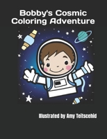 Bobby's Cosmic Coloring Adventure: "In 'Bobby's Cosmic Coloring Adventure,' children aged 3-8 can follow Bobby on an imaginative journey through the ... Bobby's rocket and the wonders of the cosmos. B0CP4N9HG6 Book Cover