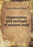 Organization and Methods of Mission Work ...: Being Part III. of a Concise History of Missions. 127183216X Book Cover