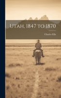 Utah, 1847 to 1870 1022013475 Book Cover