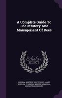 A Complete Guide to the Mystery and Management of Bees 1347979468 Book Cover