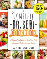 The Complete Dr. Sebi Cookbook: Essential Guide with 150+ Alkaline Plant-Based Diet Recipes for Newbies - A Yummy Food List to Keep Your Belly Happy and Restore Immune System B08LNMSMH8 Book Cover