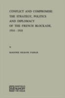 Conflict and Compromise: The Strategy, Politics and Diplomacy of the French Blockade - 1914-1918 9024715547 Book Cover