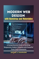 Modern Web Design with Bootstrap and Materialize: A Comprehensive Guide to Building Responsive, Modern Websites with Powerful Front-End Frameworks B0FVXXVW4P Book Cover