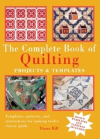 The Complete Book of Quilting: Projects & Templates 1592235751 Book Cover