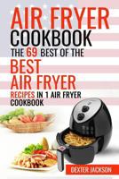 Air Fryer Cookbook: Make Fried Food Great Again!: The 69 Best of the Best Air Fryer Recipes in 1 Air Fryer Cookbook 1543115519 Book Cover