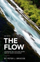 The Flow: Learning to live and work out of God's Economy 9082996995 Book Cover