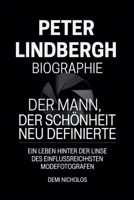 PETER LINDBERGH BIOGRAPHIE: Der Mann, der Schönheit neu definierte: Ein Leben hinter der Linse des einflussreichsten Modefotografen (German Edition) B0FK3JFNZX Book Cover