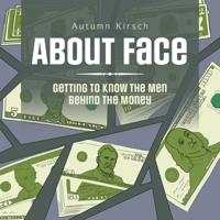 About Face: Getting to Know the Men Behind the Money 166421836X Book Cover