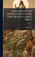 A History Of The Jewish People In The Time Of Jesus Christ, Part 2 1024408477 Book Cover