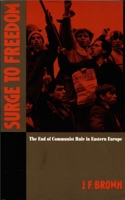 Surge to Freedom: the End of Communist Rule in Eastern Europe (Soviet and East European Studies (Hardcover)) 0822311453 Book Cover