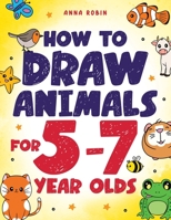 How to Draw Animals for 5-7 Year Olds: Learn to Draw Cute Pets, Farm Animals and Magical Sea Creatures | Book for Kids Ages 5 to 7 (How to Draw Everything for Kids) 1915833523 Book Cover