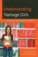 Understanding Teenage Girls: Culture, Identity, and Schooling