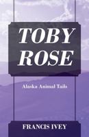 TOBY ROSE: Alaska Animal Tails 1977206085 Book Cover