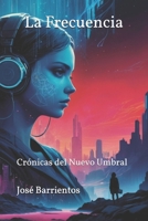 La Frecuencia: Crónicas del Nuevo Umbral (Spanish Edition) B0DY1W3NFY Book Cover