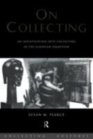 On Collecting: An Investigation into Collecting in the European Tradition (Collecting Cultures) 0415075610 Book Cover