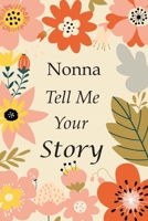 Nonna Tell Me Your Story: 140+ Questions For Your Nonna To Share His Life And Thoughts: Grandmother's Life Experiences In Writing, A Keepsake Book Of Wisdom For Your Grandchildren B08M8DBK98 Book Cover