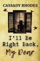 I'll Be Right Back, My Dear B0FYRLGR99 Book Cover