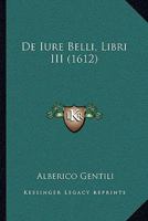 De Iure Belli, Libri III (1612) 116595219X Book Cover