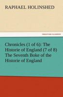 Chronicles (1 of 6): The Historie of England (7 of 8) the Seventh Boke of the Historie of England 3842481942 Book Cover