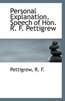 Personal Explanation, Speech of Hon. R. F. Pettigrew 1113354038 Book Cover