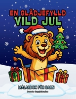 En Glädjefylld Vild Jul, Målarbok för Barn: Julmålarbild med söta vilda djur som njuter av julen (Swedish Edition) B0G5J2FXY9 Book Cover