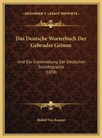 Das Deutsche Worterbuch Der Gebruder Grimm: Und Die Entwickelung Der Deutschen Schriftsprache 1160359172 Book Cover