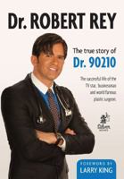 Dr. Robert Rey: The True Story of Dr. 90210 8586307688 Book Cover