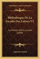 Bibliotheque De La Faculte Des Lettres V5: La Flexion Dans Lucrece 1437046533 Book Cover