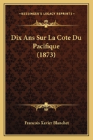 Dix Ans Sur La Cote Du Pacifique (1873) 1160082219 Book Cover
