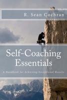 Self-Coaching Essentials: A handbook for achieving exceptional results 1494764318 Book Cover