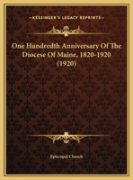 One hundredth anniversary of the diocese of Maine, 1820-1920, Christ church, Gardiner, Maine, May thirtieth to June third 1166587142 Book Cover