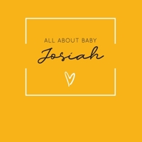 All About Baby Josiah: The Perfect Personalized Keepsake Journal for Baby's First Year - Great Baby Shower Gift [Soft Mustard Yellow] 1694378160 Book Cover