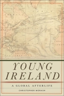 Young Ireland: A Global Afterlife 1479822213 Book Cover