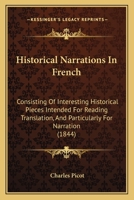 Historical Narrations in French; Consisting of Interesting Historical Pieces, Intended for Reading, Translation and Particularly for Narration .. 1164671014 Book Cover