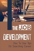 The Job Development: How To Use Tips On Searching Career: Career Seeker Tricks B09BGM1VTJ Book Cover