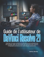 Guide de l'utilisateur de DaVinci Resolve 21: Maîtrisez en toute confiance les flux de travail professionnels de montage vidéo, les techniques de ... outils de post-production. (French Edition) B0H5CDQQ7Q Book Cover