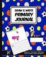 Draw & Write Primary Journal: Sports Ball Print (1) - Kids Primary Drawing Writing Journal - Story Notebook For Home & School [Classic] 1073373576 Book Cover