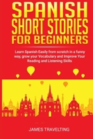 Spanish short stories for beginners: Learn Spanish Easily from scratch in a funny way, grow your Vocabulary and Improve Your Reading and Listening Skills B089266VJZ Book Cover