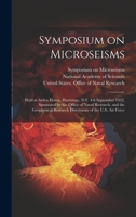 Symposium on Microseisms: Held at Arden House, Harriman, N.Y. 4-6 September 1952, Sponsored by the Office of Naval Research, and the Geophysical Research Directorate of the U.S. Air Force 1019943211 Book Cover