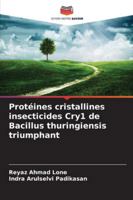 Protéines cristallines insecticides Cry1 de Bacillus thuringiensis triumphant (French Edition) 6209327877 Book Cover