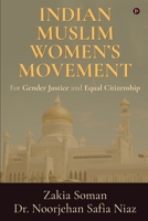 Indian Muslim Women’s Movement: For Gender Justice and Equal Citizenship 1649199864 Book Cover